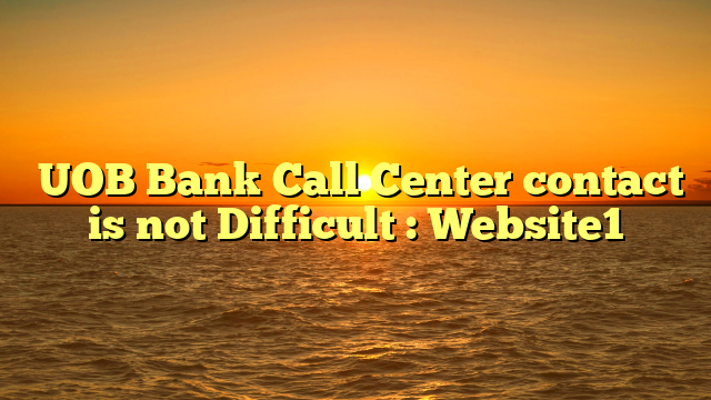 UOB Bank Call Center Contact Is Not Difficult Website1 KidsiApp    UOB Bank Call Center Contact Is Not Difficult  Website1 